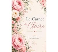 Le Carnet de Claire: Journal de Gratitude, Vie de Famille et Couple | Cahier de Notes pour Cultiver le Bonheur au Quotidien, Format A5 Élégant