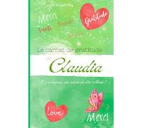 Le carnet de gratitude de Claudia: Il y a toujours une raison de dire Merci !