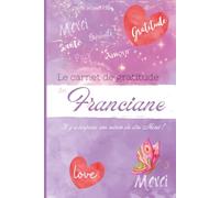 Le carnet de gratitude de Franciane: Il y a toujours une raison de dire Merci !