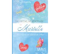 Le carnet de gratitude de Murielle: Il y a toujours une raison de dire Merci !