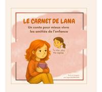 Le Carnet de Lana: Un conte pour mieux vivre les amitiés de l’enfance