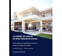 LE CARNET DE LIAISON de mon proche en EHPAD: Santé, rendez-vous, hospitalisations, autonomie, bien-être et échanges avec l’équipe Une année de suivi - 12 bilans mensuels