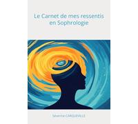 Le Carnet de mes ressentis en Sophrologie: Le Carnet de mes ressentis en Sophrologie