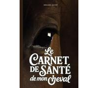 Le Carnet de Santé de mon Cheval I Edition Marron: Suivi complet des soins, de l’alimentation, programmation des prochains suivi