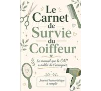 Le Carnet de Survie du Coiffeur: Le manuel que le CAP a oublié de t'enseigner