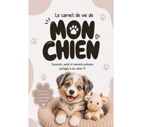 Le Carnet de Vie de Mon Chien (Édition Marron): Carnet de santé ultra complet, souvenirs, photos et anecdotes