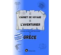 Le carnet de voyage de l'aventurier en GRECE: Journal de bord pour ton voyage en Grèce