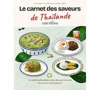 Le carnet des saveurs de Thaïlande: 72 recettes authentiques, astuces & secrets de cuisine