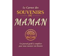 Le Carnet des Souvenirs de Maman: Un journal guidé à compléter pour nous raconter ton histoire