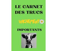 Le Carnet des Trucs Vachement Importants: Le carnet des trucs vachement importants : Carnet Journal pour Hommes et Femmes, cadeau drôle à offrir pour ... collègues, le travail et Prendre des notes