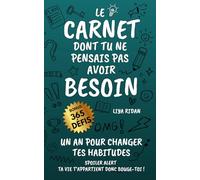 Le carnet dont tu ne pensais pas avoir besoin - Un an pour changer tes habitudes - Ta vie t’appartient donc bouge-toi !: dessiner - réfléchir - noter - apprendre - planifier - agir