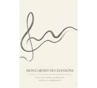 Le Carnet du Compositeur: Le cahier d'écriture de chansons à remplir pour auteurs et musiciens | Structurez vos idées, paroles, accords et mélodies grâce à la méthode Atelier & Partition