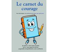Le carnet du courage: Pour développer une estime de soi saine, jour après jour.