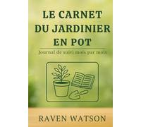 Le carnet du jardinier en pot: Journal de bord mois par mois pour cultiver en ville, sur balcon ou terrasse