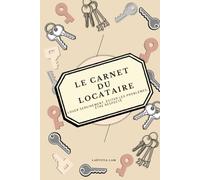 Le Carnet du Locataire: Louer sereinement, éviter les problèmes, être respecté