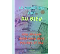 LE CARNET QUI FAIT DU BIEN: Mon journal guidé pour ados positifs et zen