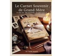 Le Carnet Souvenir de Grand mère : Une Vie, Une Histoire, Un Héritage (Relié): livre à compléter par mamie et ses petits enfants avec récits et photos ... noël ou juste pour célébrer mémé