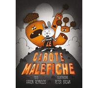 Libri Aaron Reynolds / Peter Brown - Le Carote Malefiche. Ediz. Illustrata