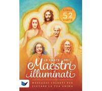Le carte dei maestri illuminati. 52 messaggi celesti per elevare la tua anima. Con 52 Carte