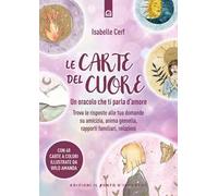 Le carte del cuore. Un oracolo che ti parla d’amore. Trova le risposte alle tue domande su amicizia, anima gemella, rapporti familiari, relazioni