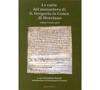 Le Carte del Monastero di s. Gregorio in Conca di Morciano. Volume I (1014-1301)