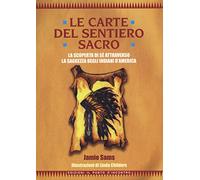 Le carte del sentiero sacro. La scoperta di sé attraverso la saggezza degli indiani d'America. Nuova ediz. Con 44 Carte