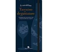 Le carte del vino. Taccuino del degustatore. 200 pagine per non perdere mai una goccia delle tue scoperte