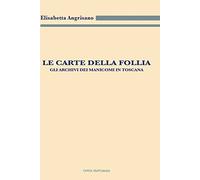Le carte della follia. Gli archivi dei manicomi in Toscana