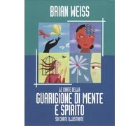 LE CARTE DELLA GUARIGIONE DI MENTE E SPIRITO - BRIAN WEISS