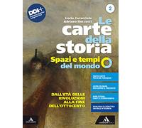 Le carte della storia. Spazi e tempi del mondo. Per i Licei e gli Ist. magistrali. Con e-book. Con espansione online. Dall'età delle rivoluzioni alla fine dellOttocento (Vol. 2)