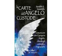 Le carte dell'angelo custode. Comunicare con il proprio angelo, chiedergli consiglio, ringraziarlo. Con 40 Carte