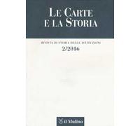 Le carte e la storia. Rivista di storia delle istituzioni (2016). Vol. 2