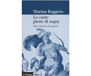Le carte piene di sogni. Testi e lettori in età moderna [May 11, 2006] Roggero,