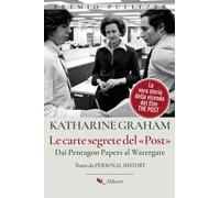 Le carte segrete del Post. Dai Pentagon Papers al Watergate - Graham Katharine