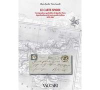 Le carte sparse. Corrispondenze garibaldine di Ippolito Nievo. Approfondimenti di storia postale siciliana. 1859-1861