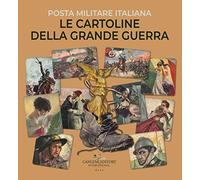 Le cartoline della Grande Guerra. Posta militare italiana. Ediz. illustrata