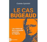 Le cas Bugeaud: Les violences de la conquête coloniale en Algérie