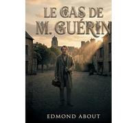 Le cas de M. Guérin: Une satire magistrale de l'administration et de la science au XIXe siècle