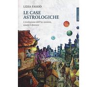 Le case astrologiche. L'evoluzione dell'Io: esistere, essere e divenire