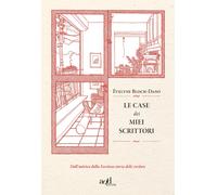 Le case dei miei scrittori - Bloch-Dano Évelyne