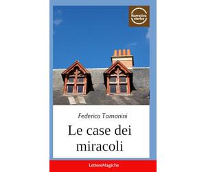 Le case dei miracoli: Storie di un Piemonte perduto e un po' magico