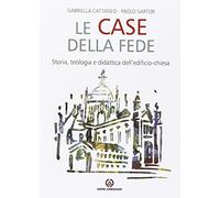 Le case della fede. Storia, teologia e didattica dell'edificio-chiesa