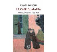 Le case di Maria. Polifonia dell'esistenza e degli affetti