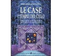Le case. I templi del cielo. L'origine e il loro significato in astrologia