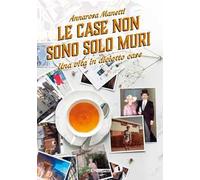 Le case non sono solo muri. Una vita in diciotto case