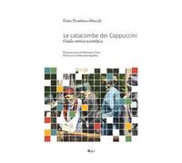 Le catacombe dei Cappuccini. Guida storico-scientifica