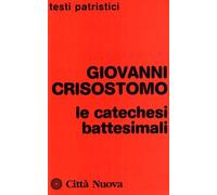 Le catechesi battesimali Crisostomo, san Giovanni and Ceresa Gastaldo, A.