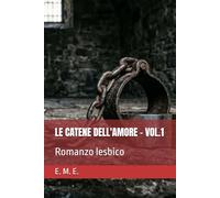 LE CATENE DELL'AMORE - VOL.1: Romanzo lesbico