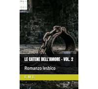 LE CATENE DELL'AMORE - VOL. 2: Romanzo lesbico