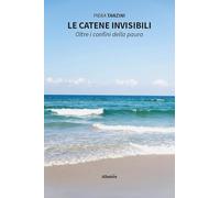 Le catene invisibili. Oltre i confini della paura